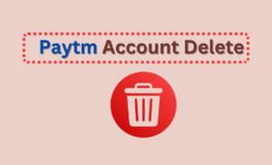 Paytm Account Delete Kaise Kare